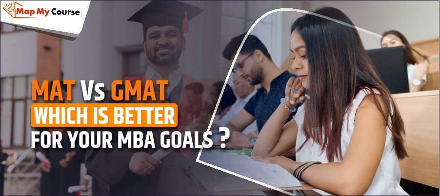 MAT Vs GMAT: Which Is Better For Your MBA Goals? [2025]