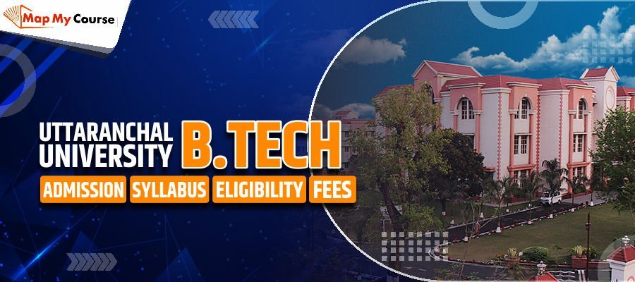 Uttaranchal University B.Tech: Fees, Admission, Syllabus and Eligibility