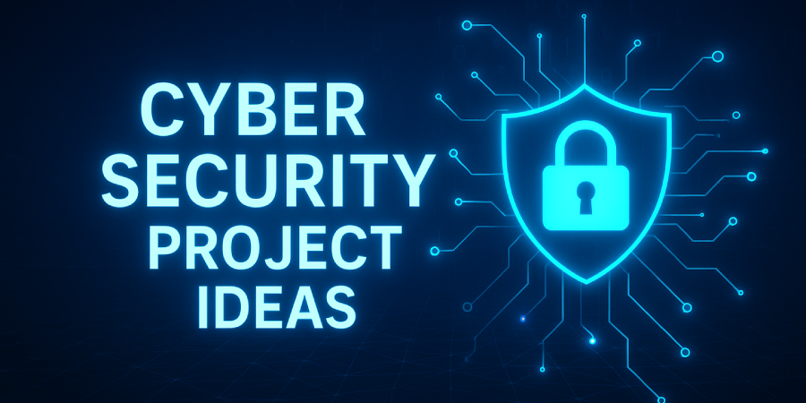 Top Cyber Security Project Ideas for Students and Professionals