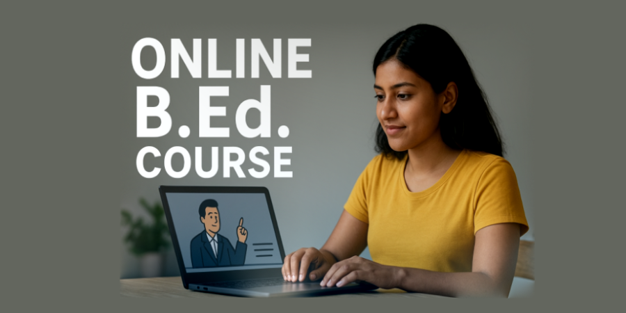 Online B.Ed. Courses in India: Unlock Your Teaching Career with Flexible and Accredited Online B.Ed. Programs