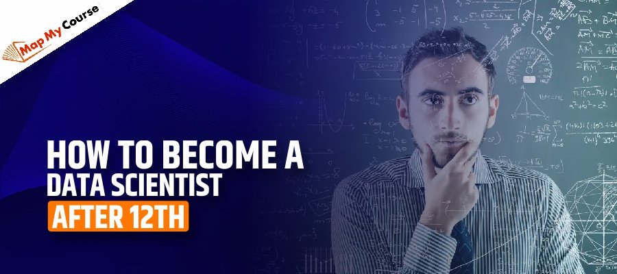 How to Become A Data Scientist After 12th