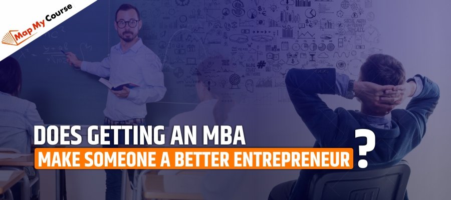 Does Getting An MBA Make Someone A Better Entrepreneur