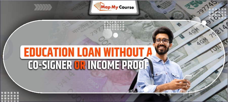 Education Loan Without A Co-Signer Or Income Proof